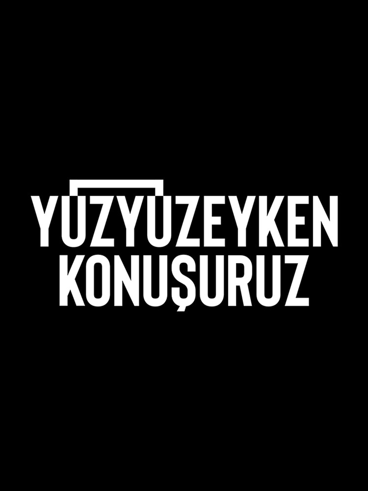Yüzyüzeyken Konuşuruz